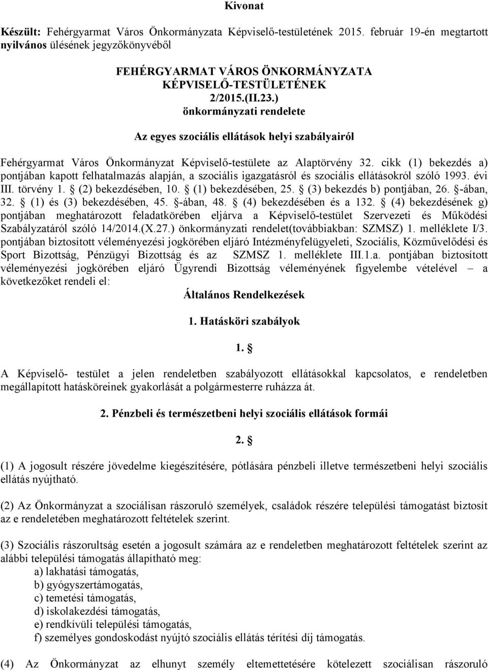 ) önkormányzati rendelete Az egyes szociális ellátások helyi szabályairól Fehérgyarmat Város Önkormányzat Képviselő-testülete az Alaptörvény 32.