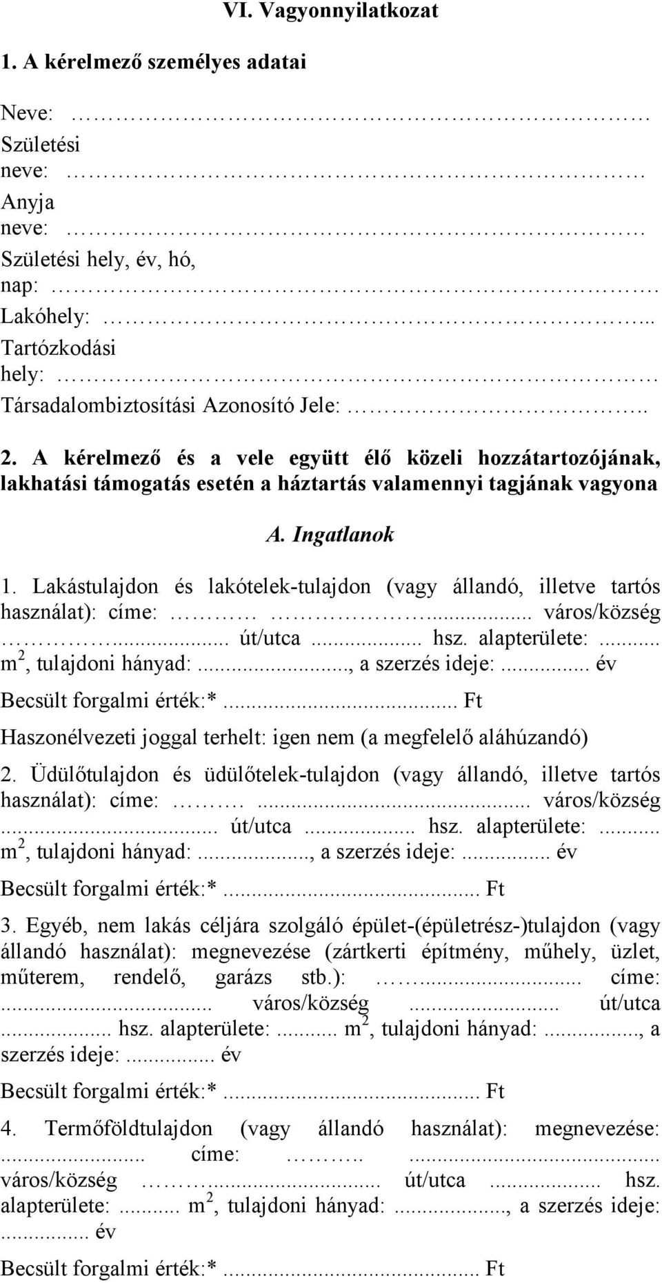 Lakástulajdon és lakótelek-tulajdon (vagy állandó, illetve tartós használat): címe:... város/község... út/utca... hsz. alapterülete:... m 2, tulajdoni hányad:..., a szerzés ideje:.