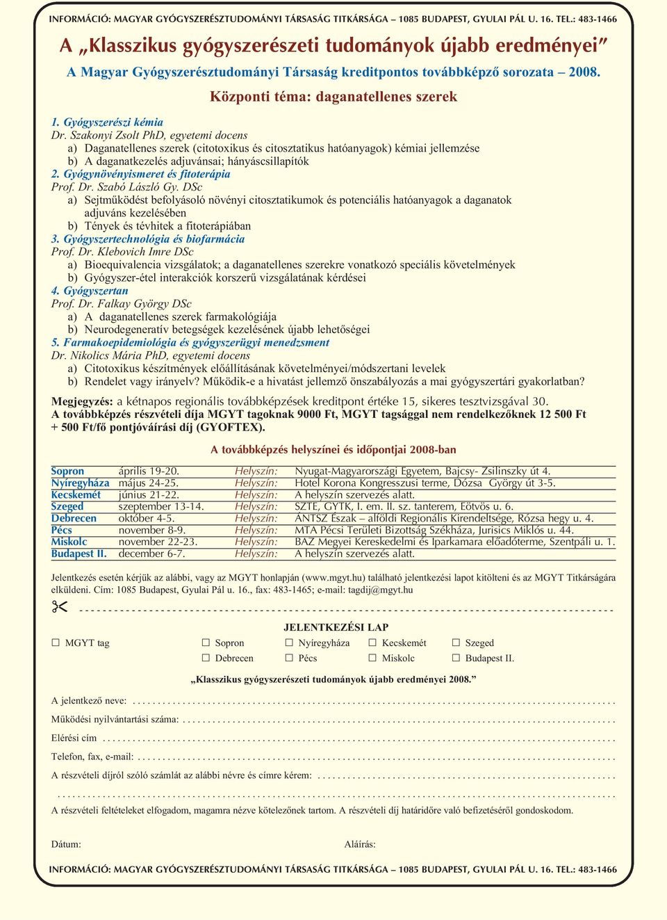 Gyógyszerészi kémia Dr. Szakonyi Zsolt PhD, egyetemi docens a) Daganatellenes szerek (citotoxikus és citosztatikus hatóanyagok) kémiai jellemzése b) A daganatkezelés adjuvánsai; hányáscsillapítók 2.