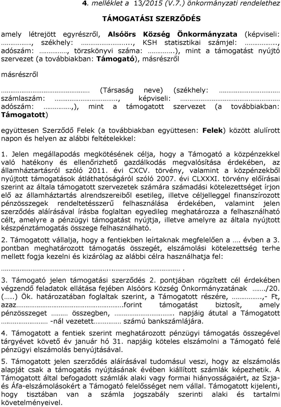 , képviseli: adószám:,), mint a támogatott szervezet (a továbbiakban: Támogatott) együttesen Szerződő Felek (a továbbiakban együttesen: Felek) között alulírott napon és helyen az alábbi