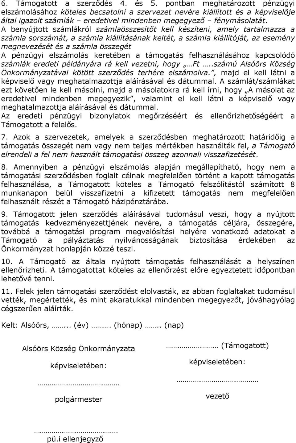 A benyújtott számlákról számlaösszesítőt kell készíteni, amely tartalmazza a számla sorszámát, a számla kiállításának keltét, a számla kiállítóját, az esemény megnevezését és a számla összegét A