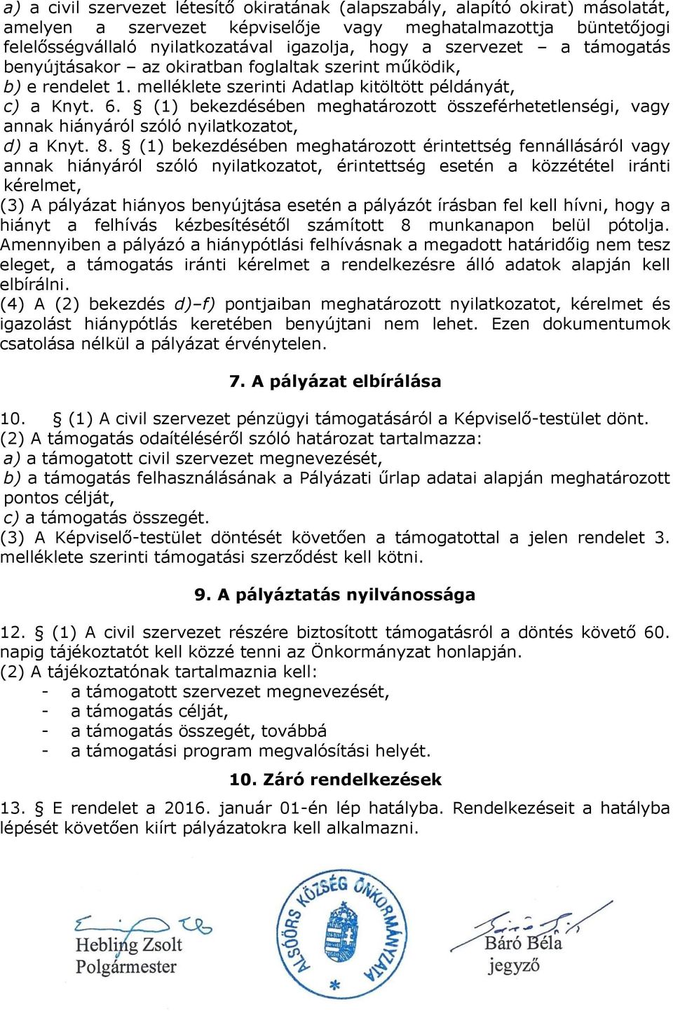 (1) bekezdésében meghatározott összeférhetetlenségi, vagy annak hiányáról szóló nyilatkozatot, d) a Knyt. 8.