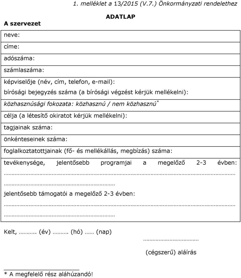 száma (a bírósági végzést kérjük mellékelni): közhasznúsági fokozata: közhasznú / nem közhasznú * célja (a létesítő okiratot kérjük mellékelni):