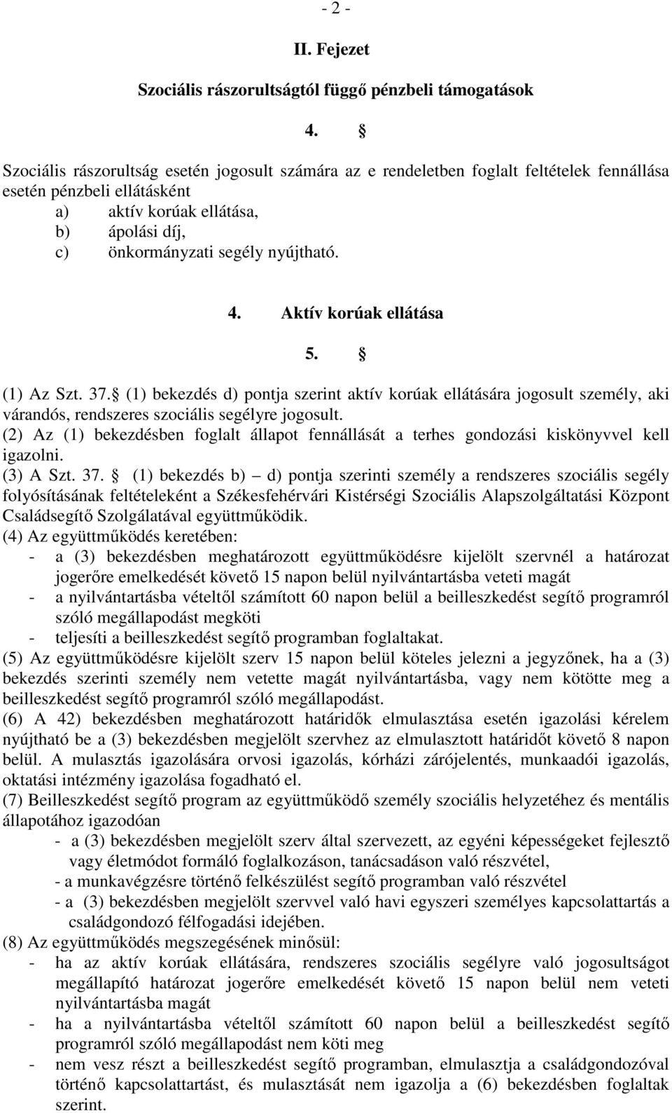 4. Aktív korúak ellátása 5. (1) Az Szt. 37. (1) bekezdés d) pontja szerint aktív korúak ellátására jogosult személy, aki várandós, rendszeres szociális segélyre jogosult.