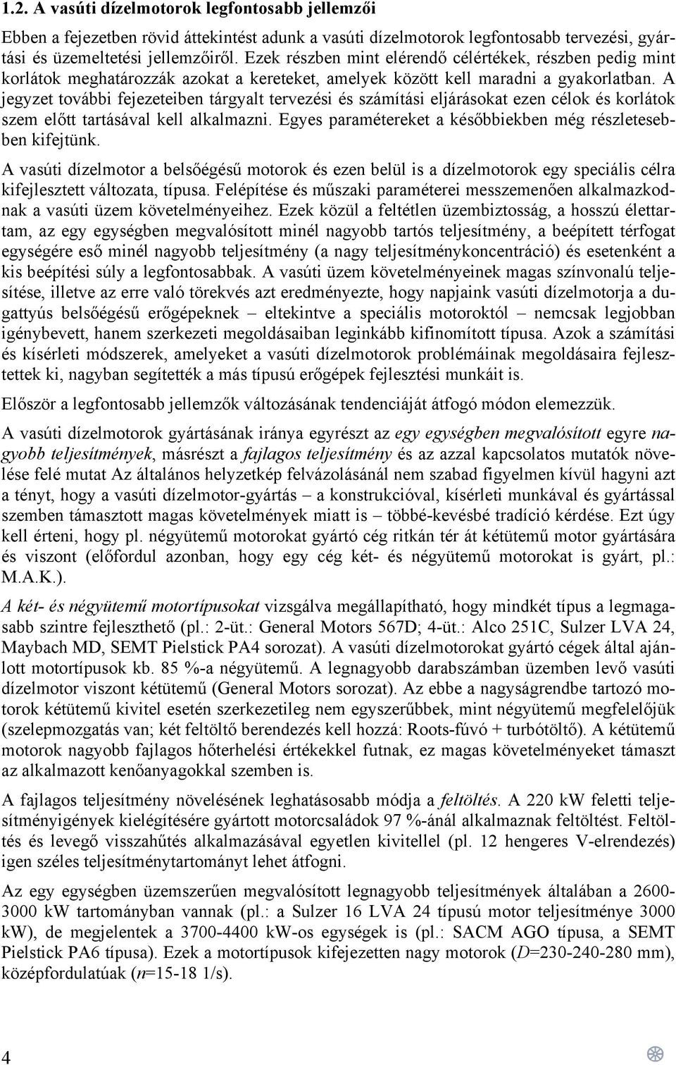 A jegyzet további fejezeteiben tárgyalt tervezési és számítási eljárásokat ezen célok és korlátok szem előtt tartásával kell alkalmazni.