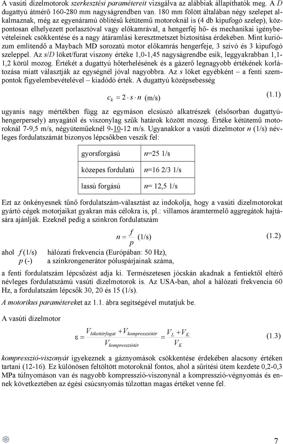 mechanikai igénybevételeinek csökkentése és a nagy átáramlási keresztmetszet biztosítása érdekében.