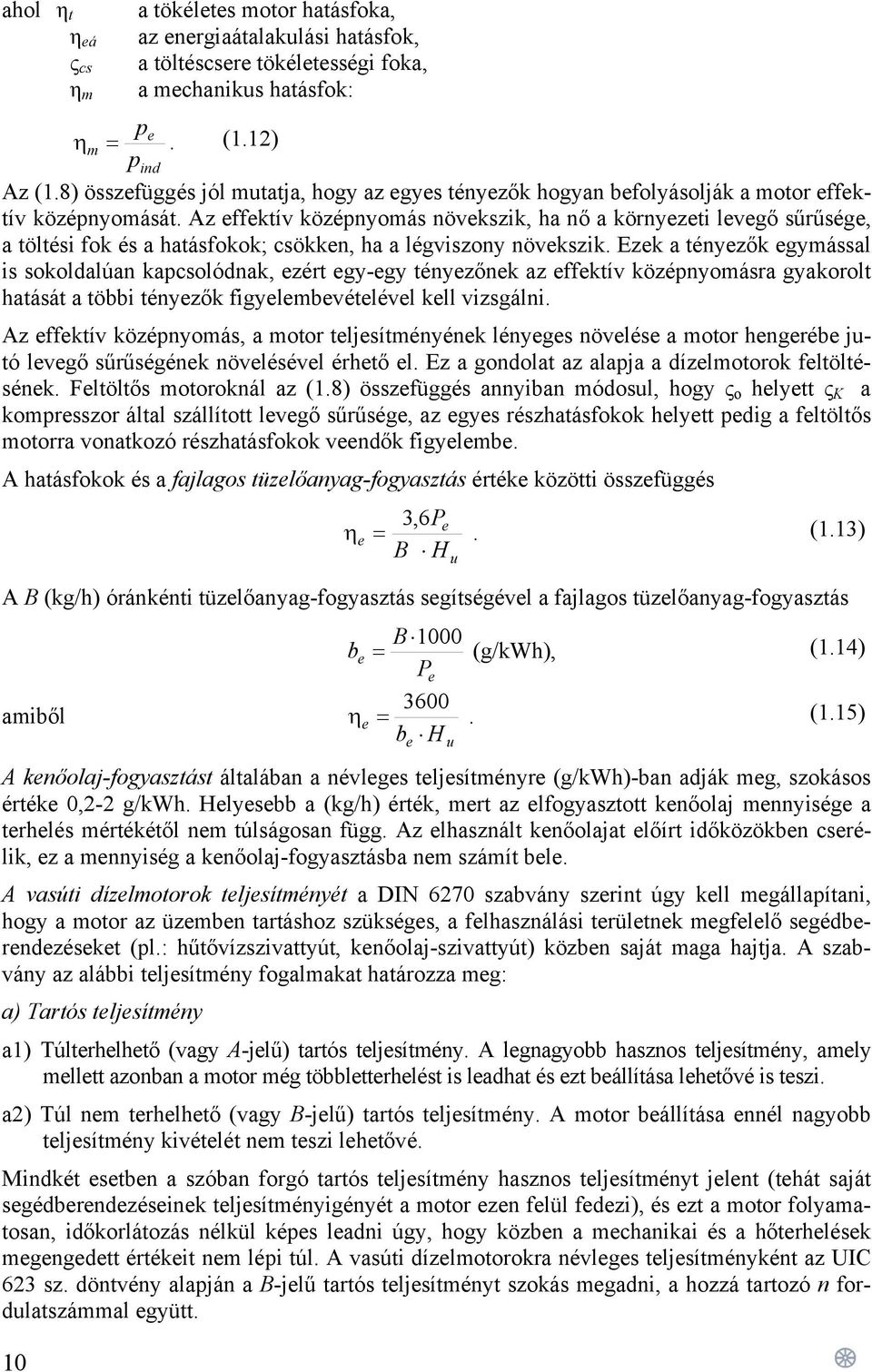 Az effektív középnyomás növekszik, ha nő a környezeti levegő sűrűsége, a töltési fok és a hatásfokok; csökken, ha a légviszony növekszik.