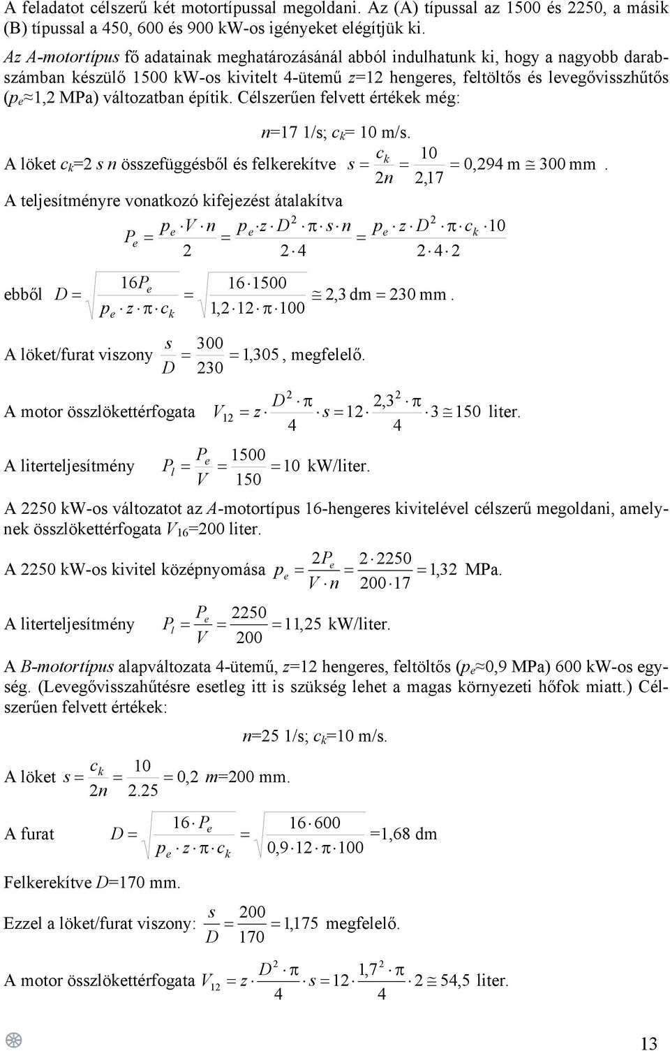 változatban építik. Célszerűen felvett értékek még: n=17 1/s; c k = 10 m/s. ck 10 A löket c k =2 s n összefüggésből és felkerekítve s = = = 0,294 m 300 mm.