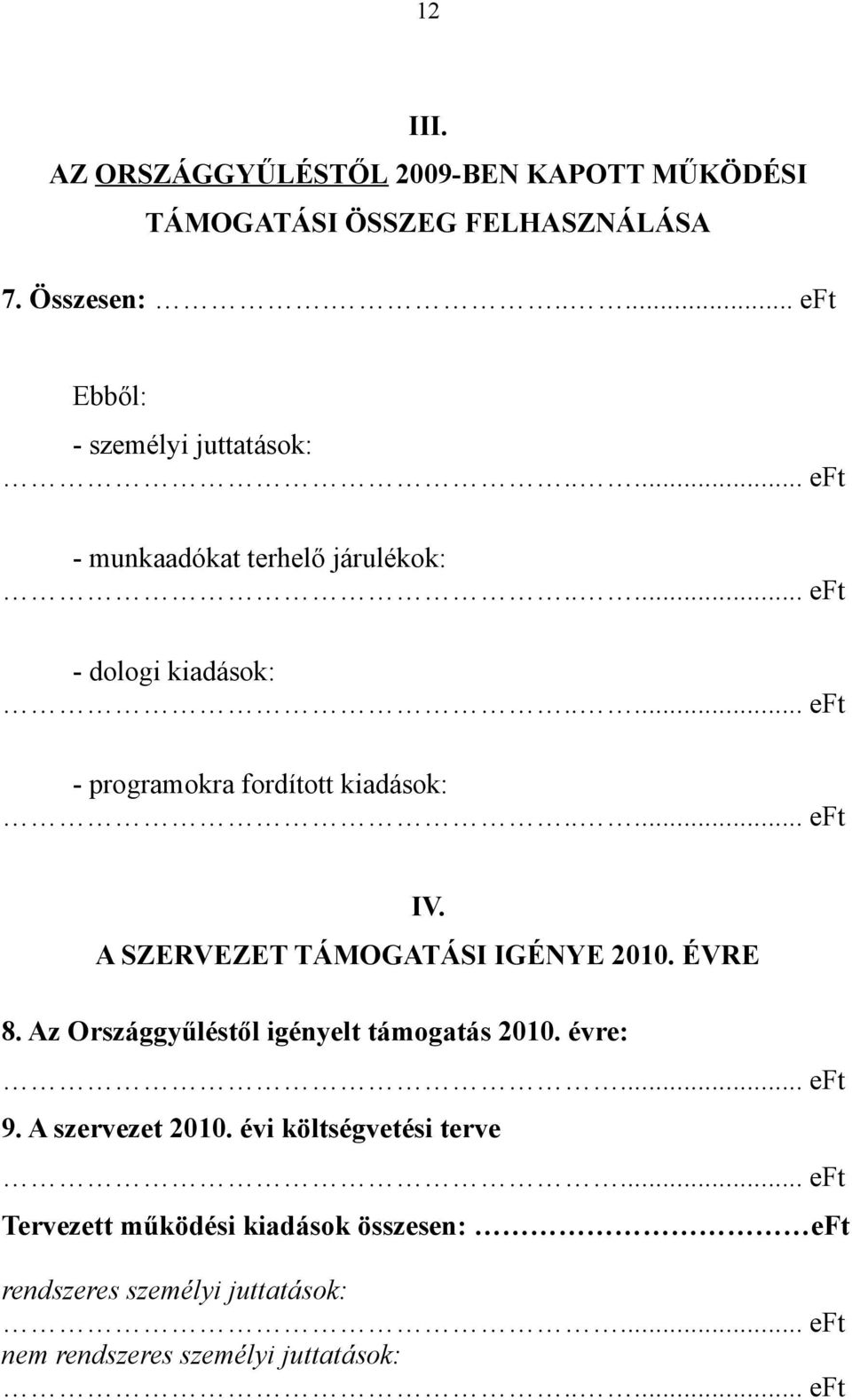 A SZERVEZET TÁMOGATÁSI IGÉNYE 2010. ÉVRE 8. Az Országgyűléstől igényelt támogatás 2010. évre:... eft 9. A szervezet 2010.