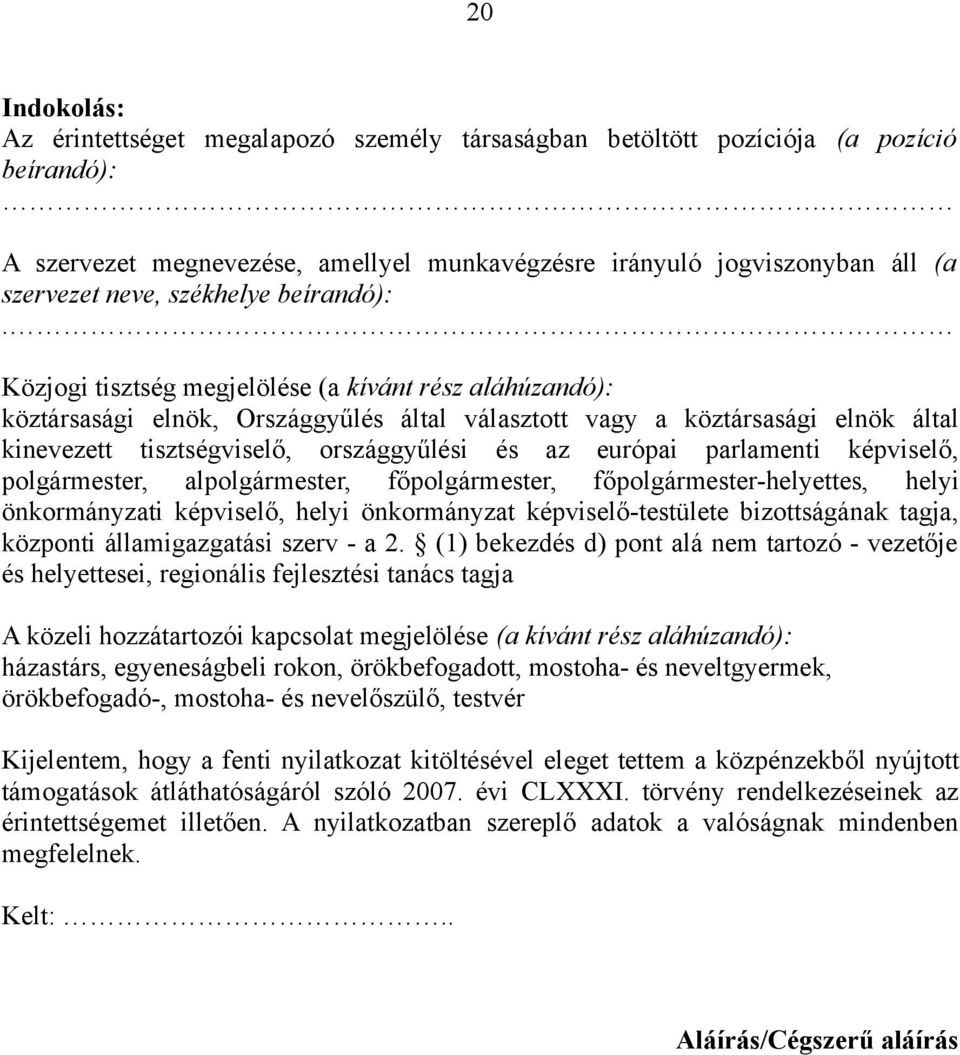 Közjogi tisztség megjelölése (a kívánt rész aláhúzandó): köztársasági elnök, Országgyűlés által választott vagy a köztársasági elnök által kinevezett tisztségviselő, országgyűlési és az európai