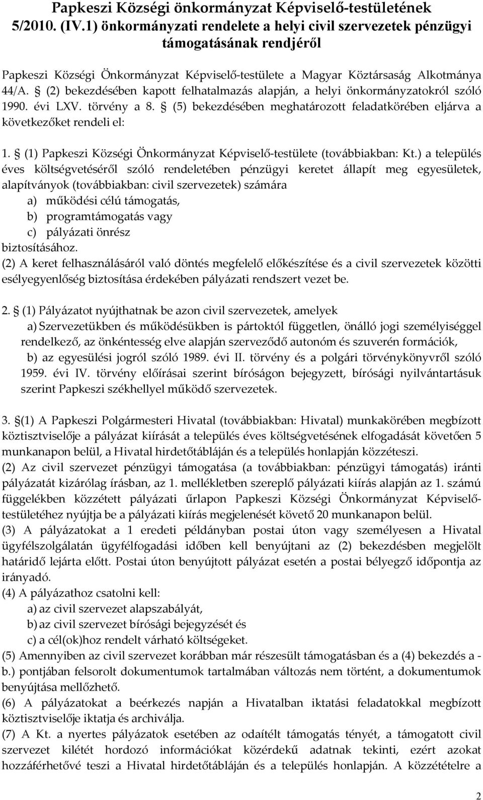 (2) bekezdésében kapott felhatalmazás alapján, a helyi önkormányzatokról szóló 1990. évi LXV. törvény a 8. (5) bekezdésében meghatározott feladatkörében eljárva a következőket rendeli el: 1.