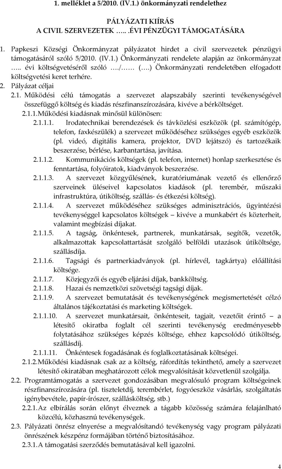 ) Önkormányzati rendeletében elfogadott költségvetési keret terhére. 2. Pályázat céljai 2.1.