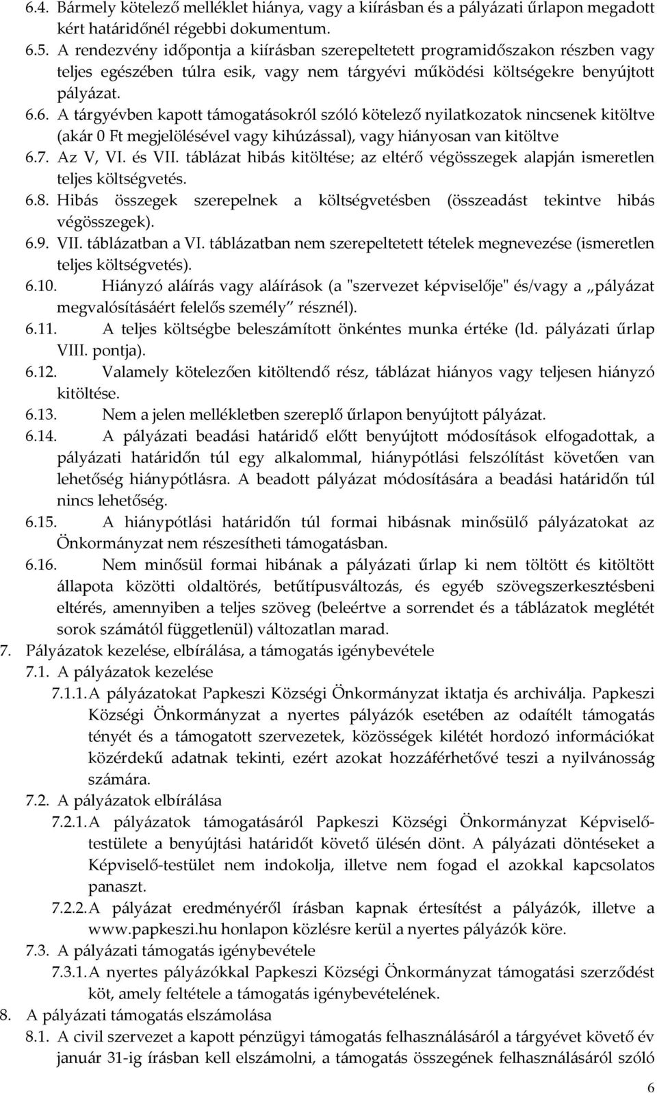 6. A tárgyévben kapott támogatásokról szóló kötelező nyilatkozatok nincsenek kitöltve (akár 0 Ft megjelölésével vagy kihúzással), vagy hiányosan van kitöltve 6.7. Az V, VI. és VII.