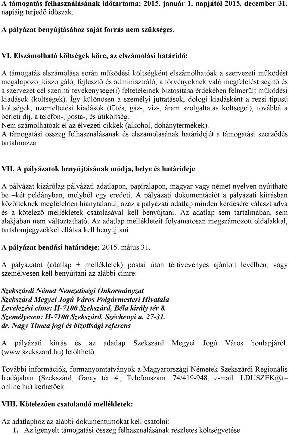 törvényeknek való megfelelést segítő és a szervezet cél szerinti tevékenysége(i) feltételeinek biztosítása érdekében felmerült működési kiadások (költségek).
