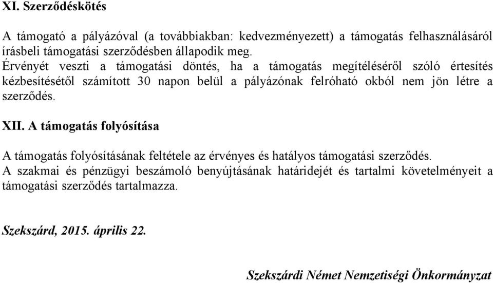 létre a szerződés. XII. A támogatás folyósítása A támogatás folyósításának feltétele az érvényes és hatályos támogatási szerződés.