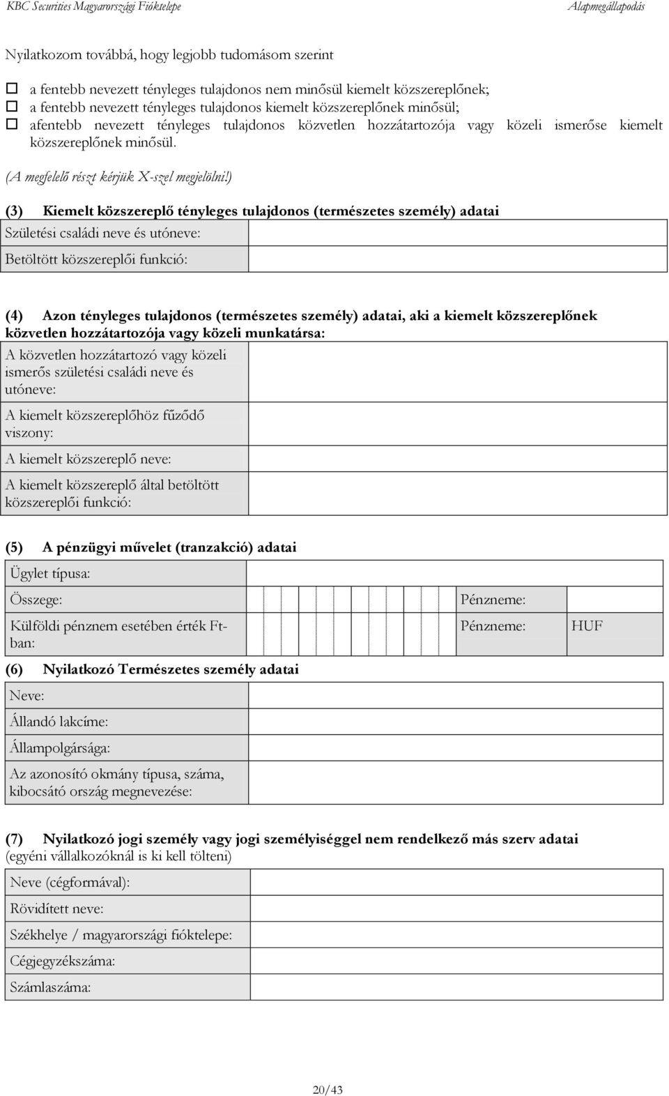 ) (3) Kiemelt közszereplő tényleges tulajdonos (természetes személy) adatai Születési családi neve és utóneve: Betöltött közszereplői funkció: (4) Azon tényleges tulajdonos (természetes személy)