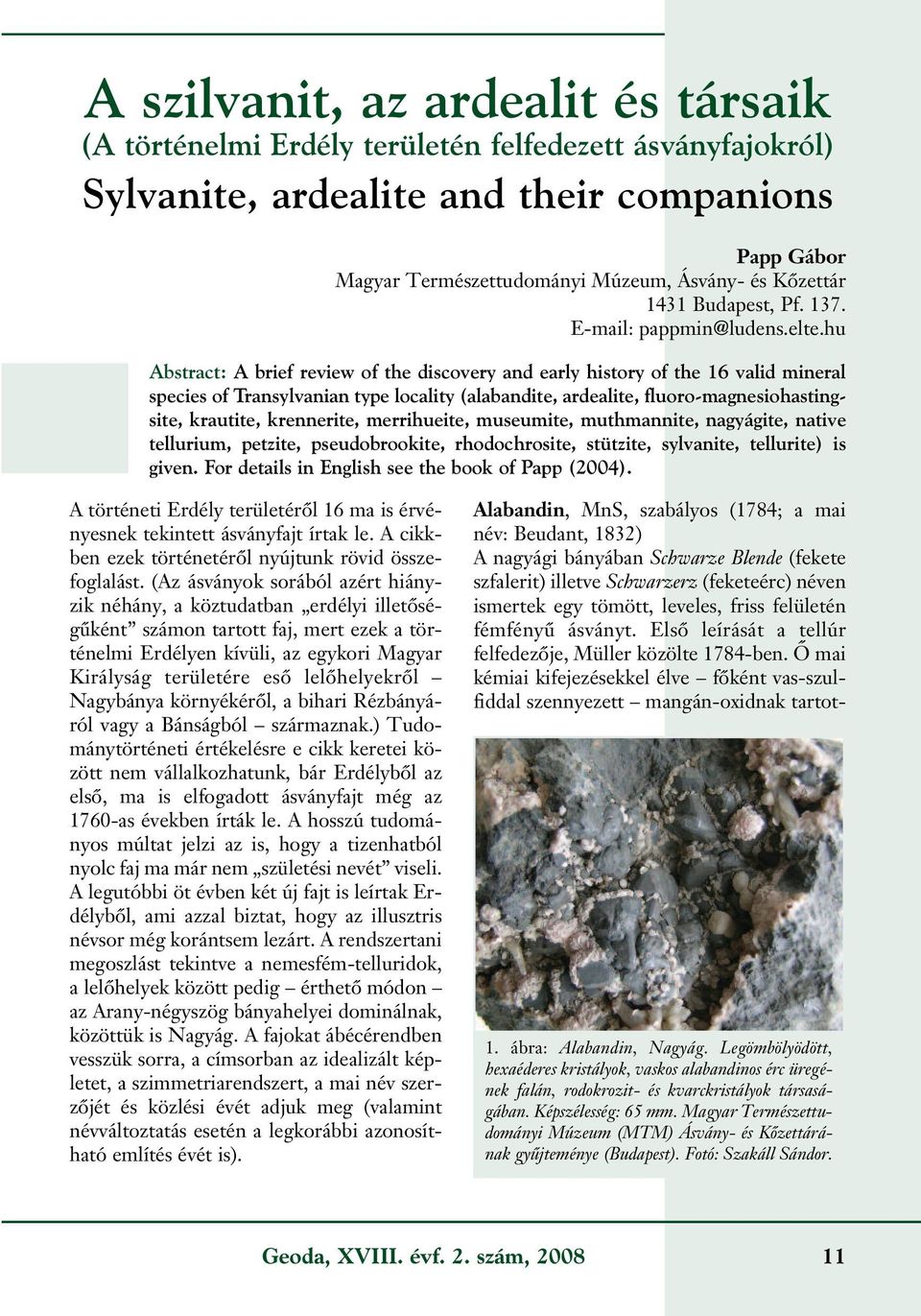 hu Abstract: A brief review of the discovery and early history of the 16 valid mineral species of Transylvanian type locality (alabandite, ardealite, fluoro-magnesiohastingsite, krautite, krennerite,