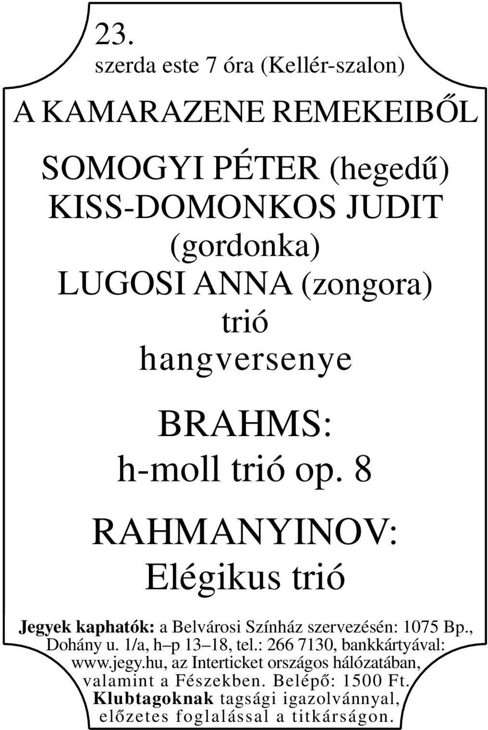 BRAHMS: h-moll trió op. 8 RAHMANYINOV: Elégikus trió valamint a Fészekben.