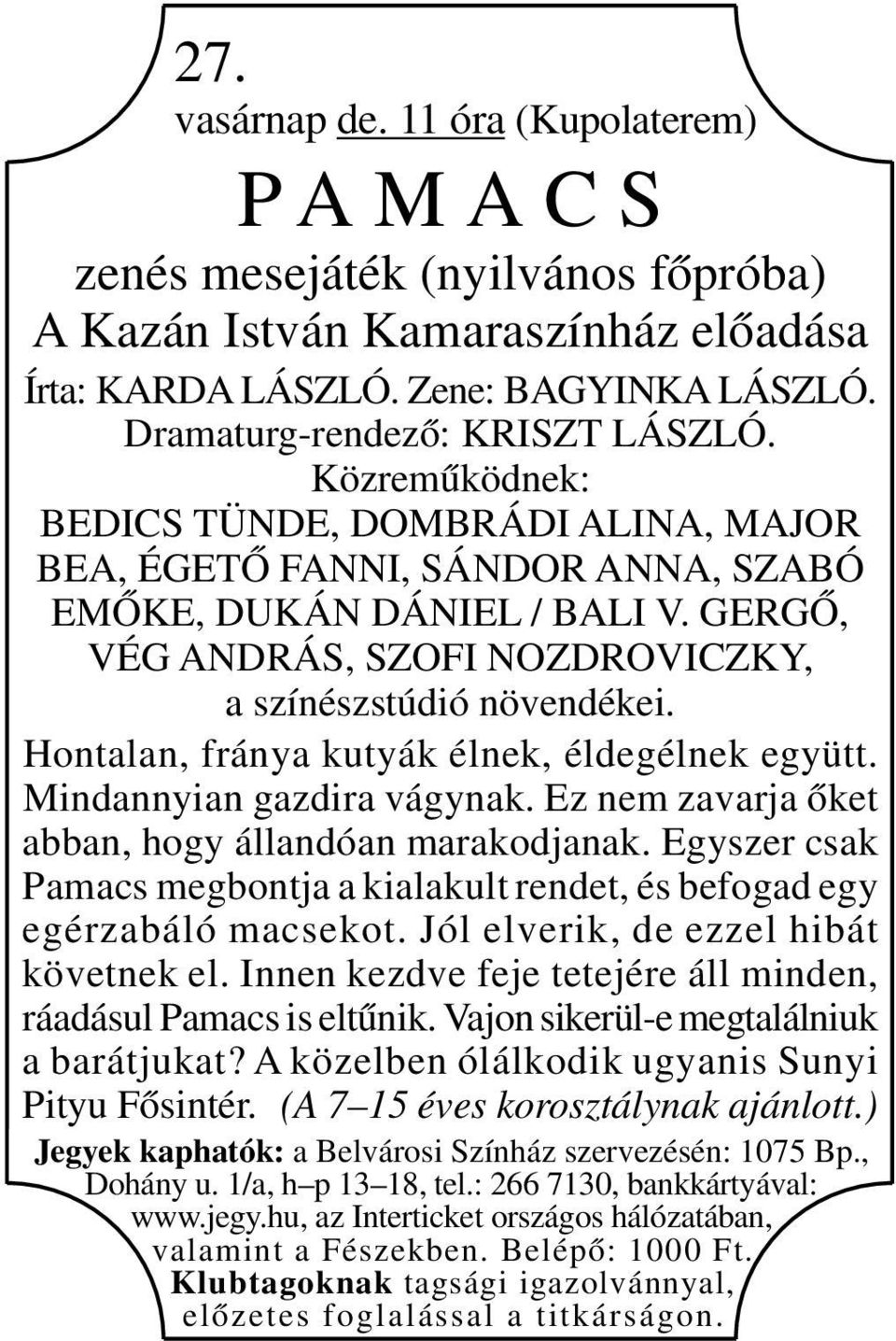 Hontalan, fránya kutyák élnek, éldegélnek együtt. Mindannyian gazdira vágynak. Ez nem zavarja őket abban, hogy állandóan marakodjanak.