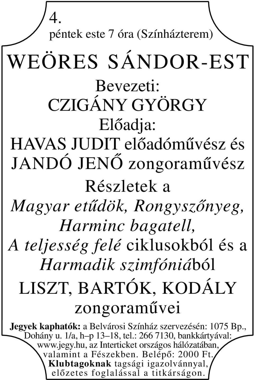 A teljesség felé ciklusokból és a Harmadik szimfóniából LISZT, BARTÓK, KODÁLY zongoraművei valamint