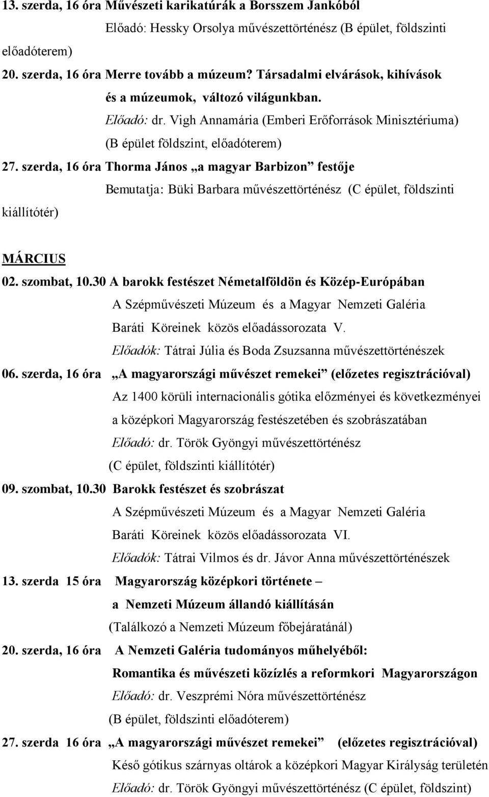 szerda, 16 óra Thorma János a magyar Barbizon festője Bemutatja: Büki Barbara művészettörténész (C épület, földszinti kiállítótér) MÁRCIUS 02. szombat, 10.