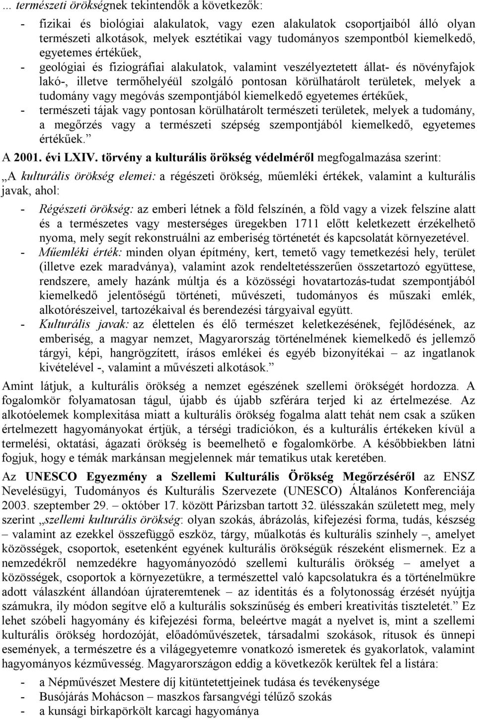 tudomány vagy megóvás szempontjából kiemelkedő egyetemes értékűek, - természeti tájak vagy pontosan körülhatárolt természeti területek, melyek a tudomány, a megőrzés vagy a természeti szépség