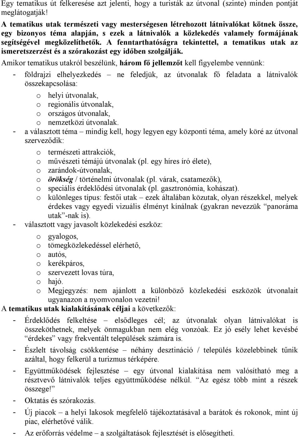 A fenntarthatóságra tekintettel, a tematikus utak az ismeretszerzést és a szórakozást egy időben szolgálják.