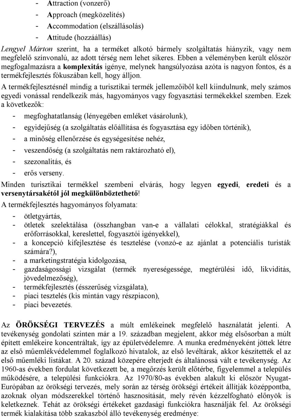 Ebben a véleményben került először megfogalmazásra a komplexitás igénye, melynek hangsúlyozása azóta is nagyon fontos, és a termékfejlesztés fókuszában kell, hogy álljon.