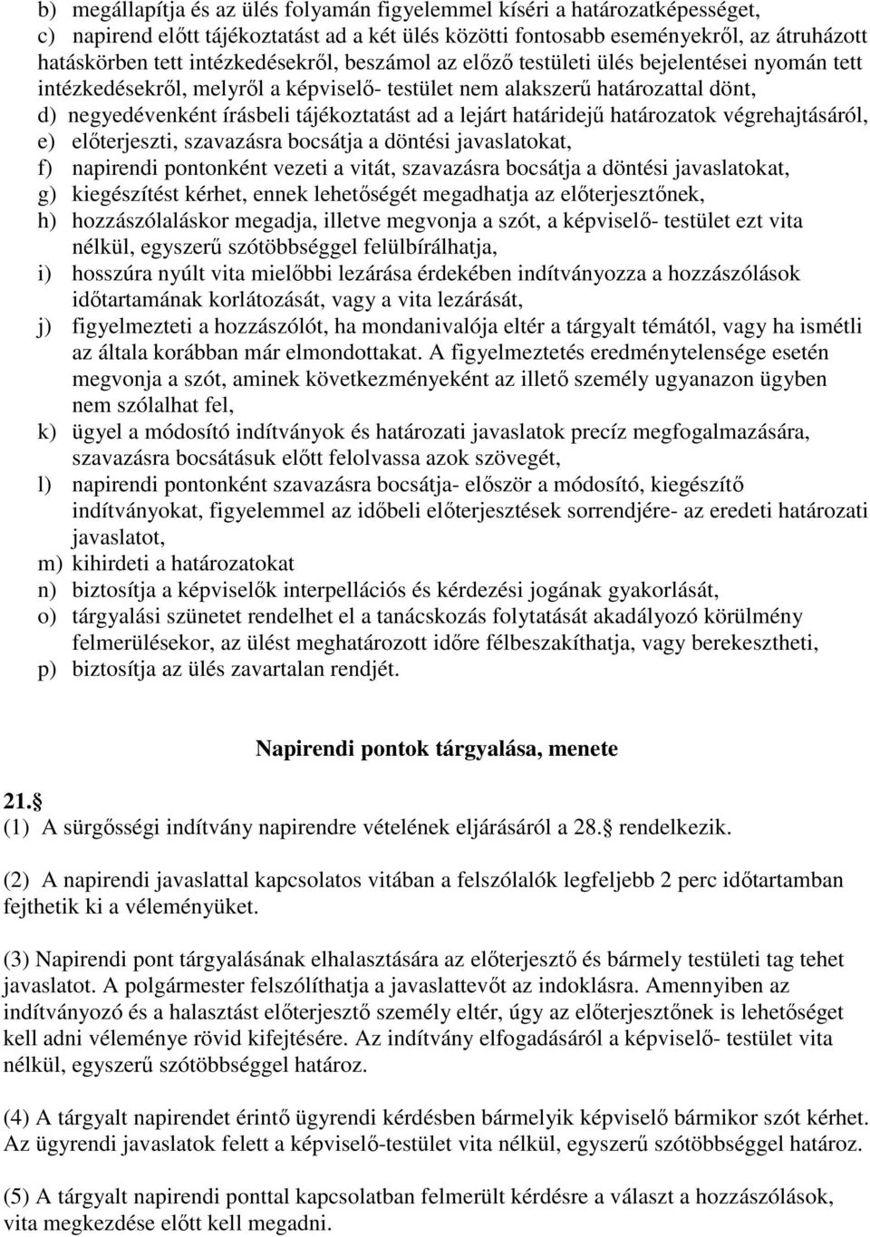 a lejárt határidejő határozatok végrehajtásáról, e) elıterjeszti, szavazásra bocsátja a döntési javaslatokat, f) napirendi pontonként vezeti a vitát, szavazásra bocsátja a döntési javaslatokat, g)