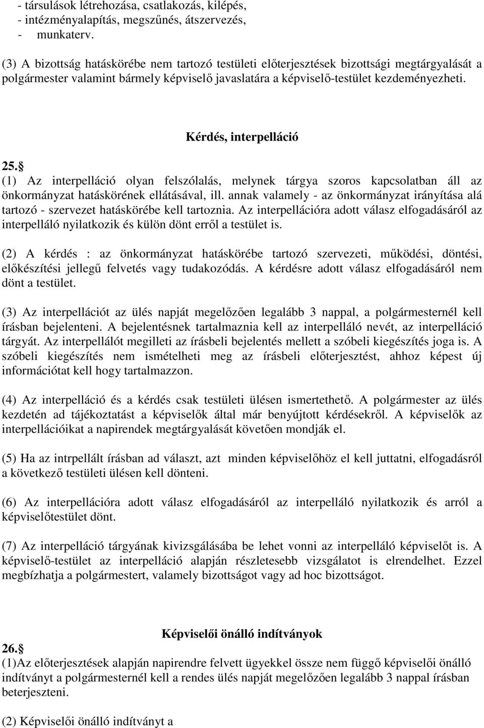 Kérdés, interpelláció 25. (1) Az interpelláció olyan felszólalás, melynek tárgya szoros kapcsolatban áll az önkormányzat hatáskörének ellátásával, ill.