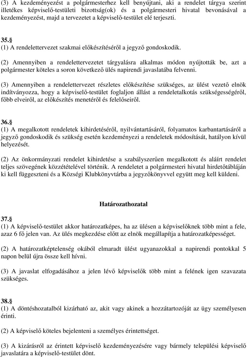 (2) Amennyiben a rendelettervezetet tárgyalásra alkalmas módon nyújtották be, azt a polgármester köteles a soron következı ülés napirendi javaslatába felvenni.