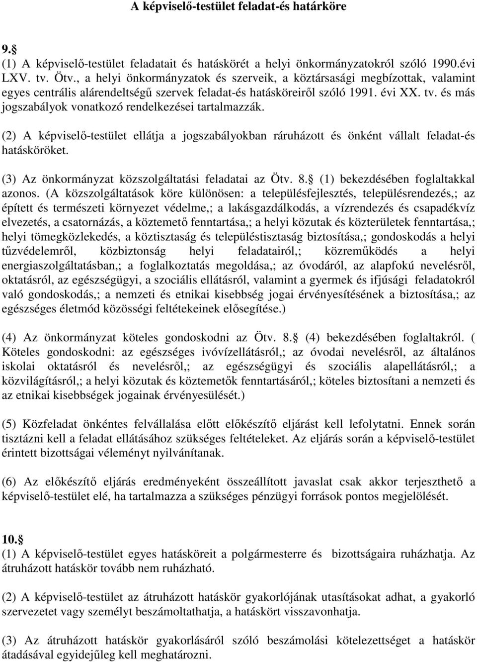 és más jogszabályok vonatkozó rendelkezései tartalmazzák. (2) A képviselı-testület ellátja a jogszabályokban ráruházott és önként vállalt feladat-és hatásköröket.