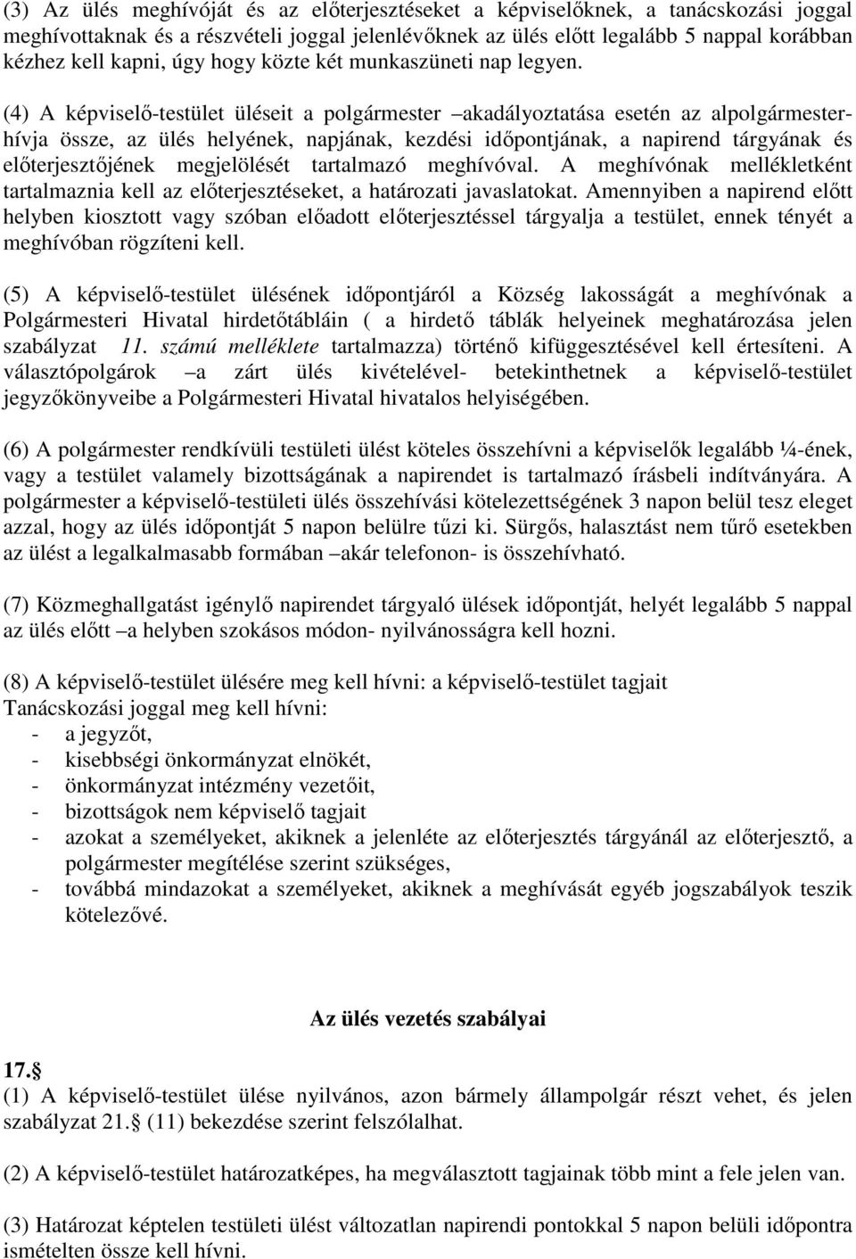 (4) A képviselı-testület üléseit a polgármester akadályoztatása esetén az alpolgármesterhívja össze, az ülés helyének, napjának, kezdési idıpontjának, a napirend tárgyának és elıterjesztıjének