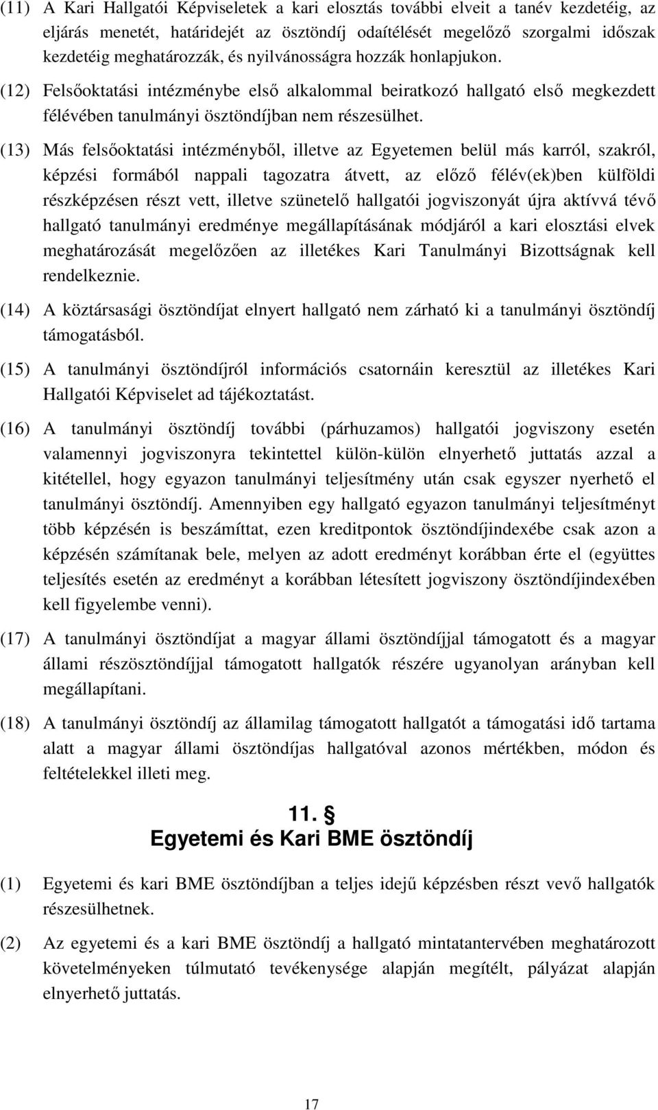 (13) Más felsőoktatási intézményből, illetve az Egyetemen belül más karról, szakról, képzési formából nappali tagozatra átvett, az előző félév(ek)ben külföldi részképzésen részt vett, illetve