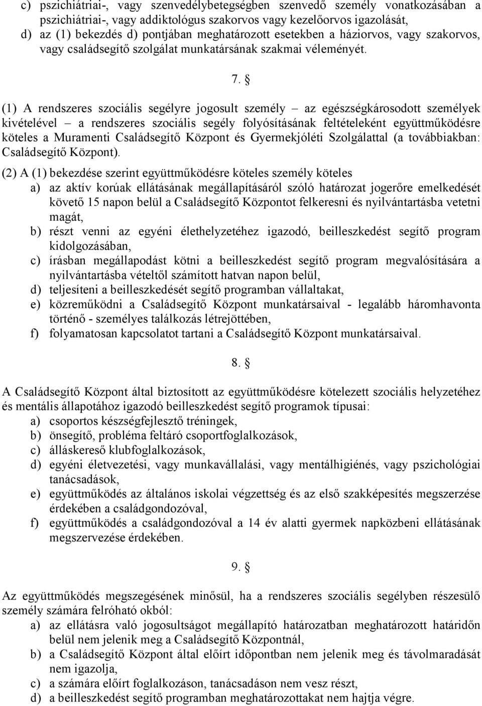 (1) A rendszeres szociális segélyre jogosult személy az egészségkárosodott személyek kivételével a rendszeres szociális segély folyósításának feltételeként együttműködésre köteles a Muramenti