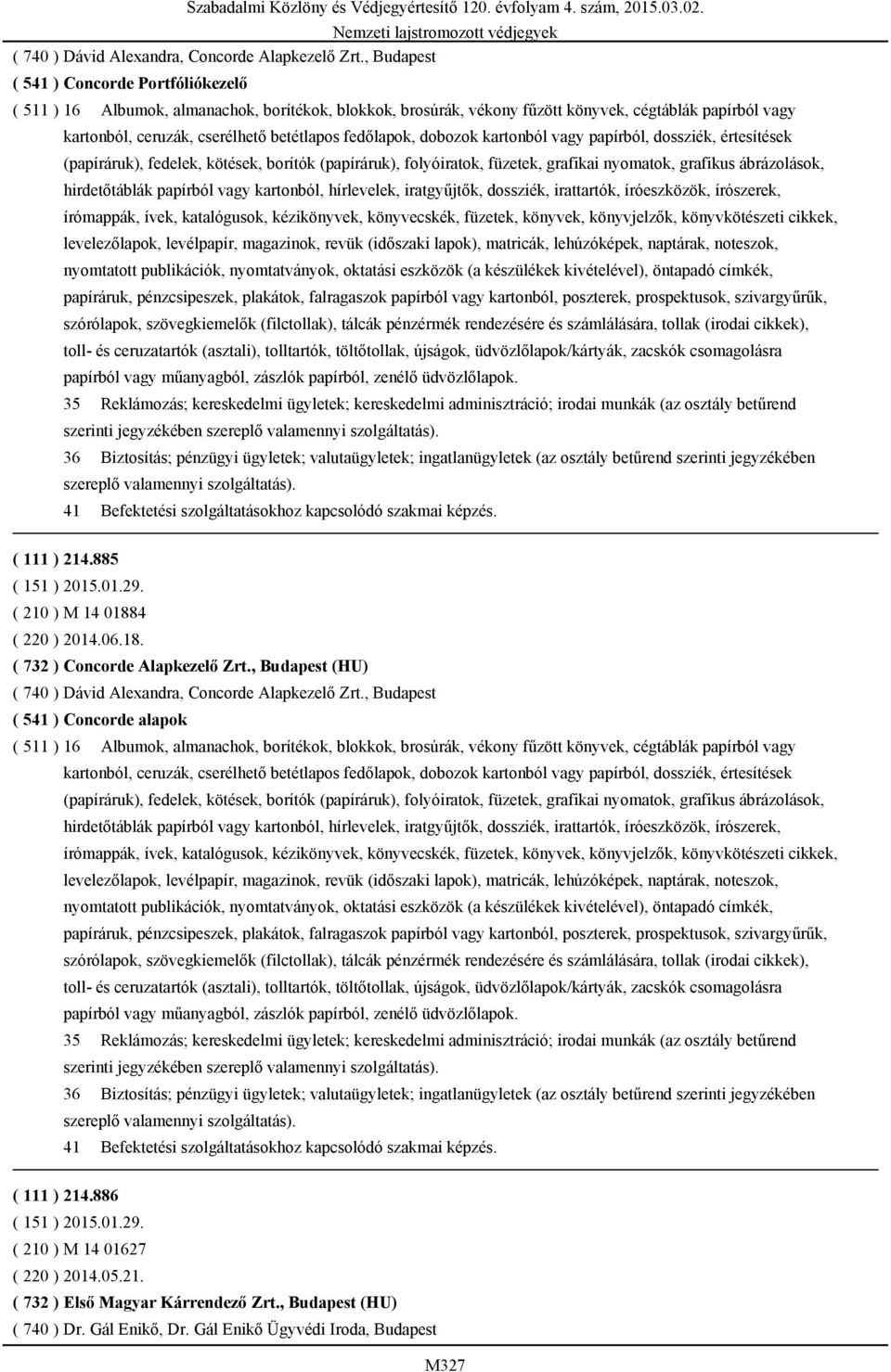 fedőlapok, dobozok kartonból vagy papírból, dossziék, értesítések (papíráruk), fedelek, kötések, borítók (papíráruk), folyóiratok, füzetek, grafikai nyomatok, grafikus ábrázolások, hirdetőtáblák