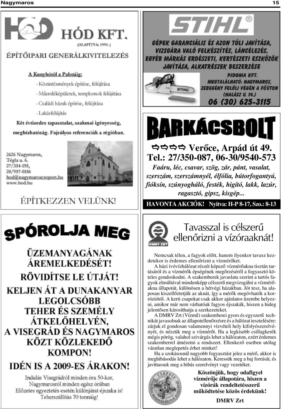 .. HAVONTA AKCIÓK! Nyitva: H-P 8-17, Szo.: 8-13 Tavasszal is célszerû ellenõrizni a vízóraaknát! Nemcsak télen, a fagyok elõtt, hanem ilyenkor tavasz kezdetekor is érdemes ellenõrizni a vízmérõket.