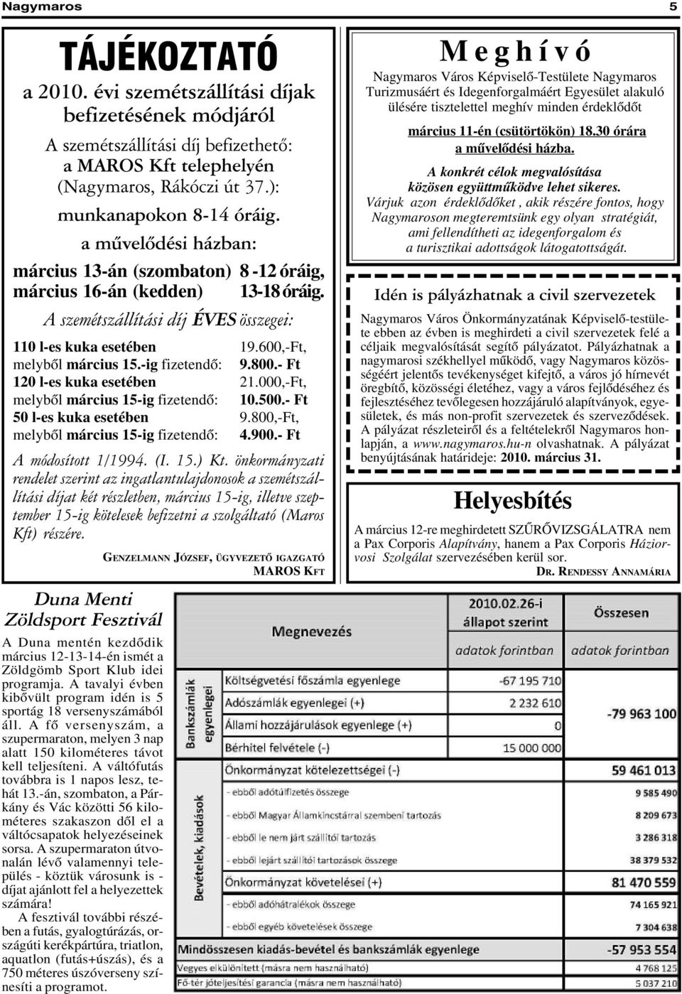 -ig fizetendõ: 9.800.- Ft 120 l-es kuka esetében 21.000,-Ft, melybõl március 15-ig fizetendõ: 10.500.- Ft 50 l-es kuka esetében 9.800,-Ft, melybõl március 15-ig fizetendõ: 4.900.