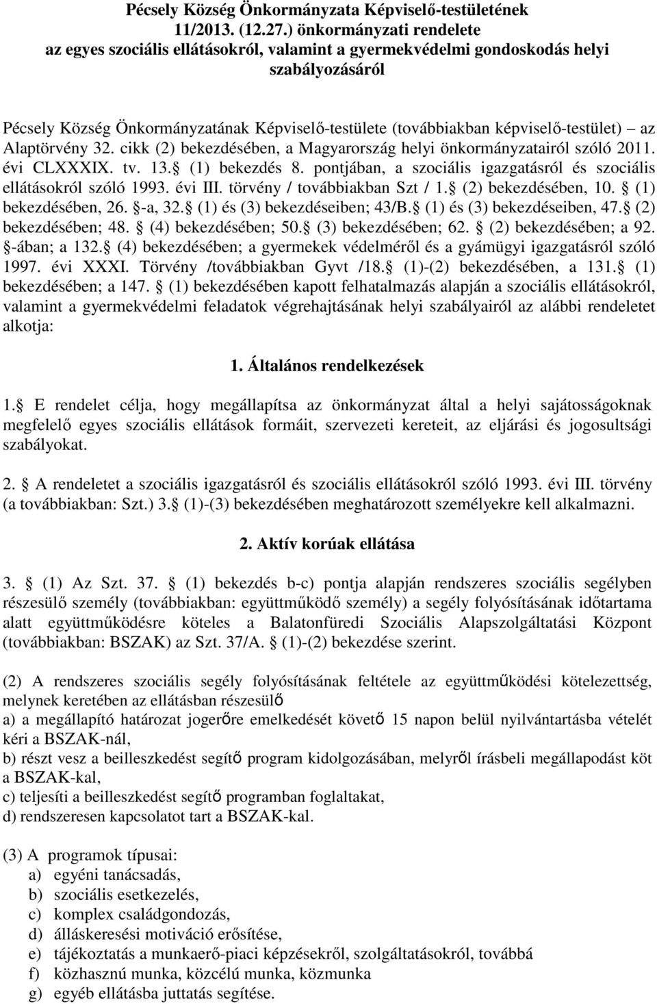 képviselő-testület) az Alaptörvény 32. cikk (2) bekezdésében, a Magyarország helyi önkormányzatairól szóló 2011. évi CLXXXIX. tv. 13. (1) bekezdés 8.