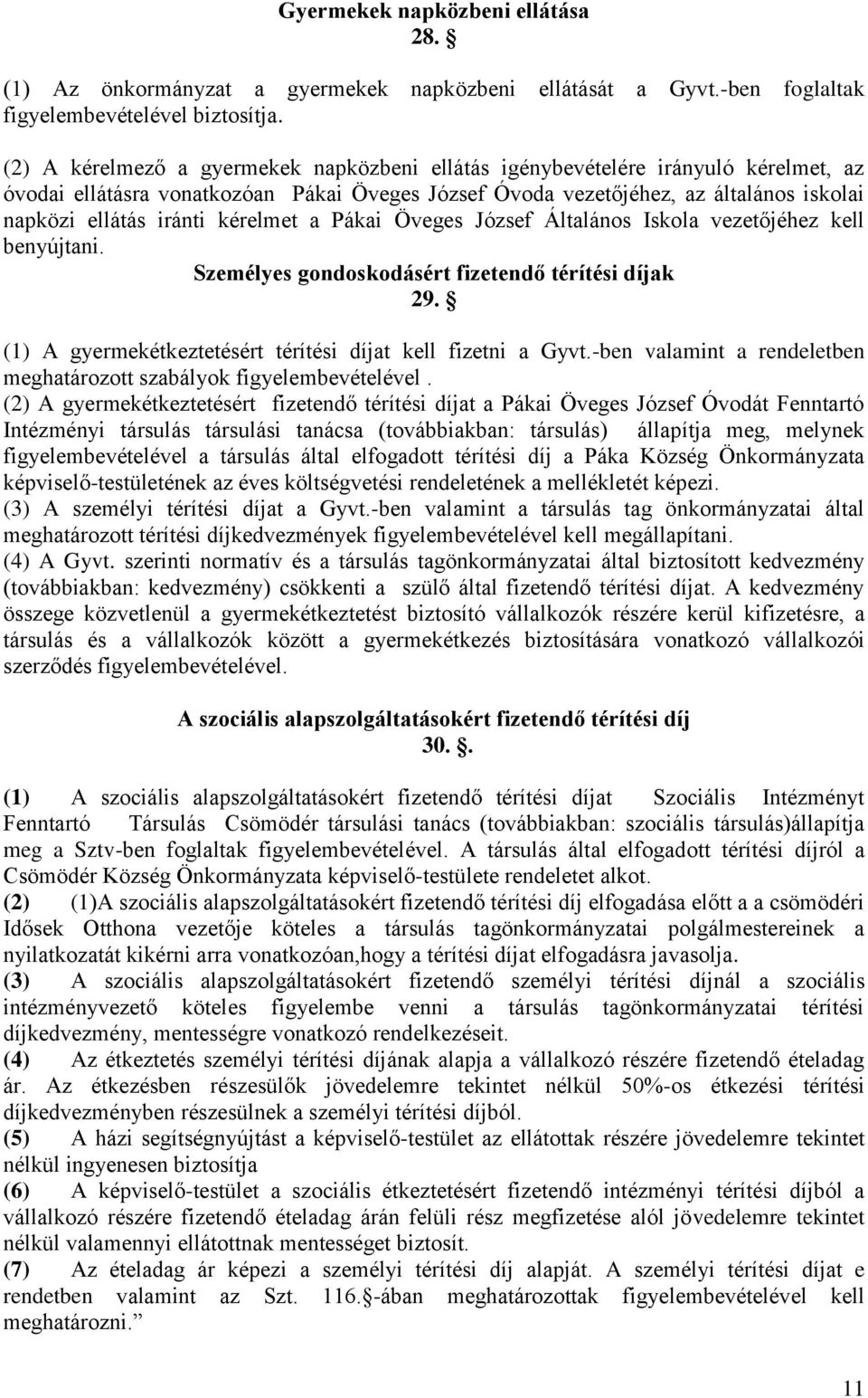 kérelmet a Pákai Öveges József Általános Iskola vezetőjéhez kell benyújtani. Személyes gondoskodásért fizetendő térítési díjak 29. (1) A gyermekétkeztetésért térítési díjat kell fizetni a Gyvt.