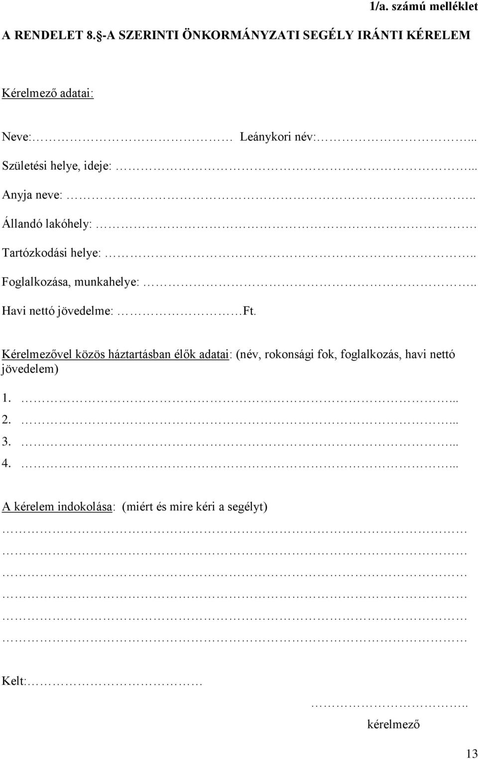 .. Anyja neve:.. Állandó lakóhely:. Tartózkodási helye:.. Foglalkozása, munkahelye:.. Havi nettó jövedelme: Ft.