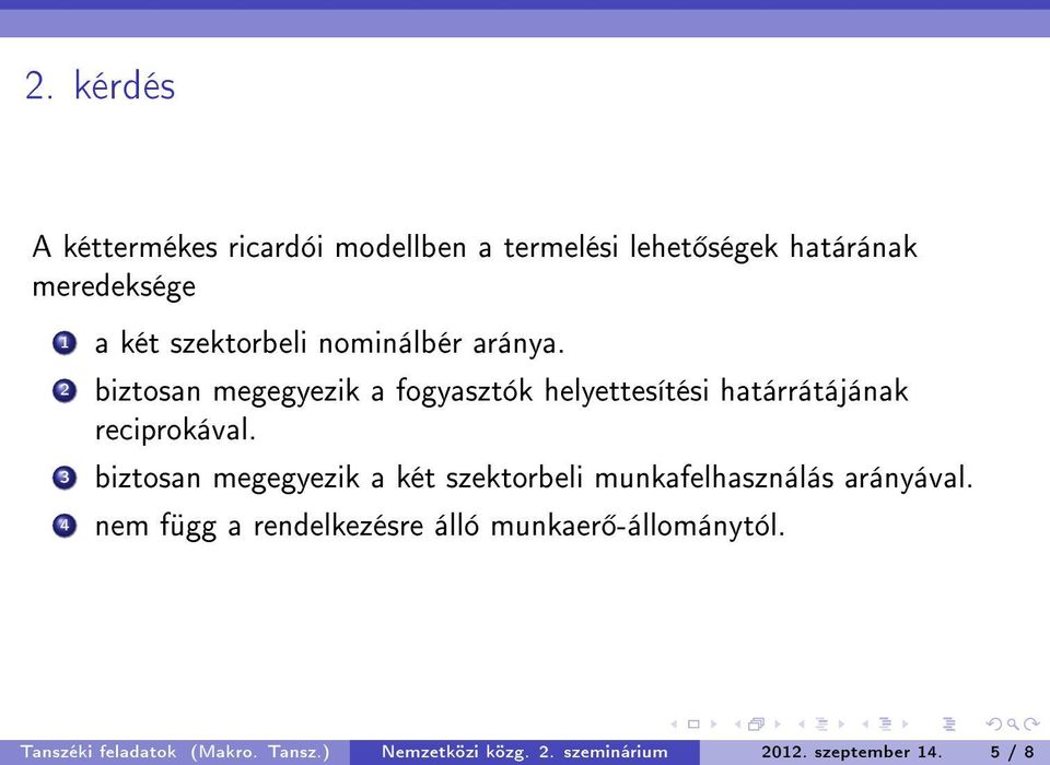 2 biztosan megegyezik a fogyasztók helyettesítési határrátájának reciprokával.