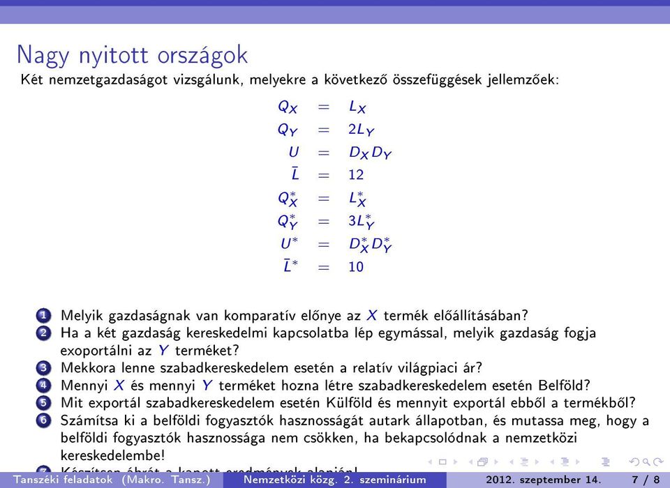 3 Mekkora lenne szabadkereskedelem esetén a relatív világpiaci ár? 4 Mennyi X és mennyi Y terméket hozna létre szabadkereskedelem esetén Belföld?