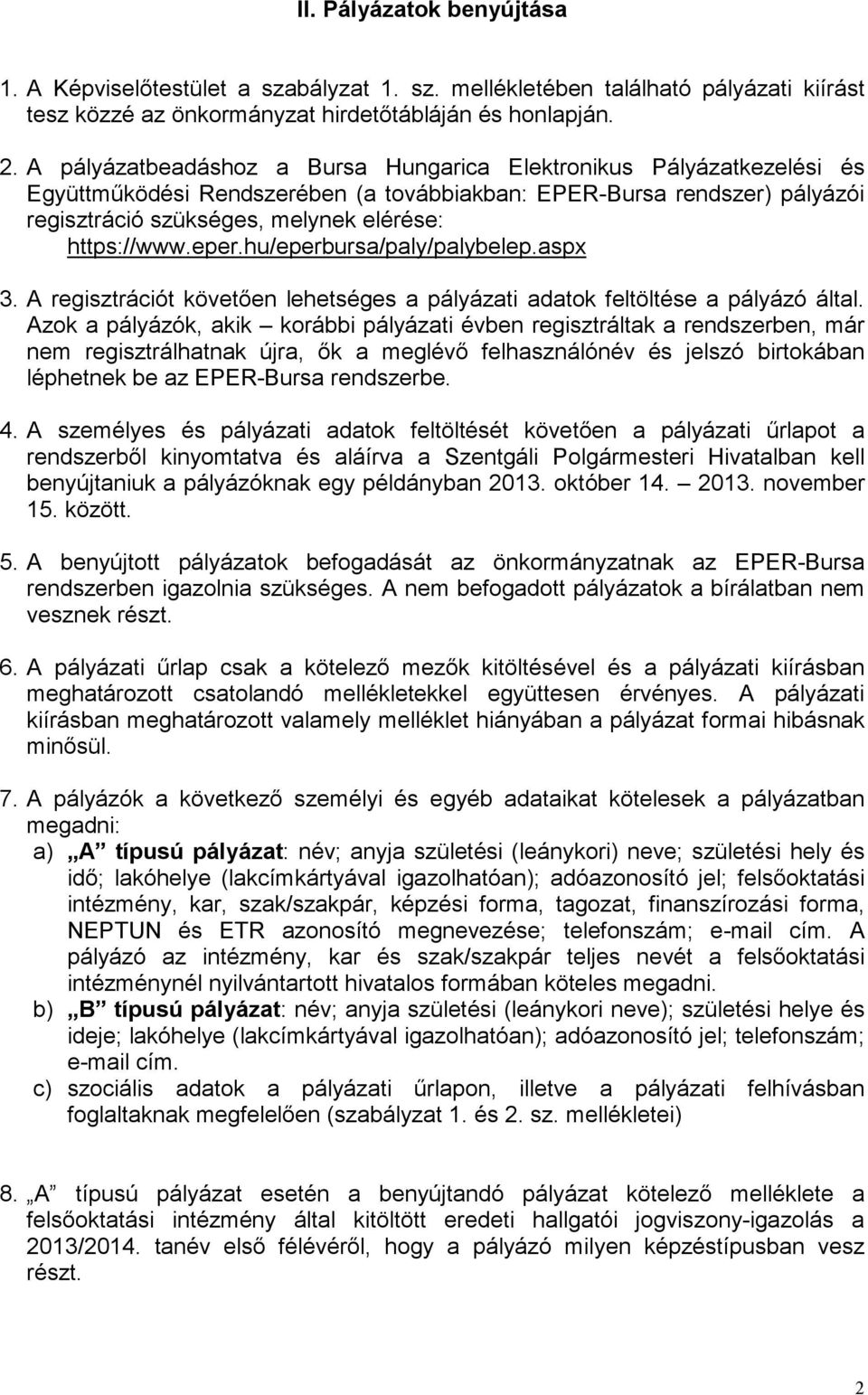 eper.hu/eperbursa/paly/palybelep.aspx 3. A regisztrációt követıen lehetséges a pályázati adatok feltöltése a pályázó által.