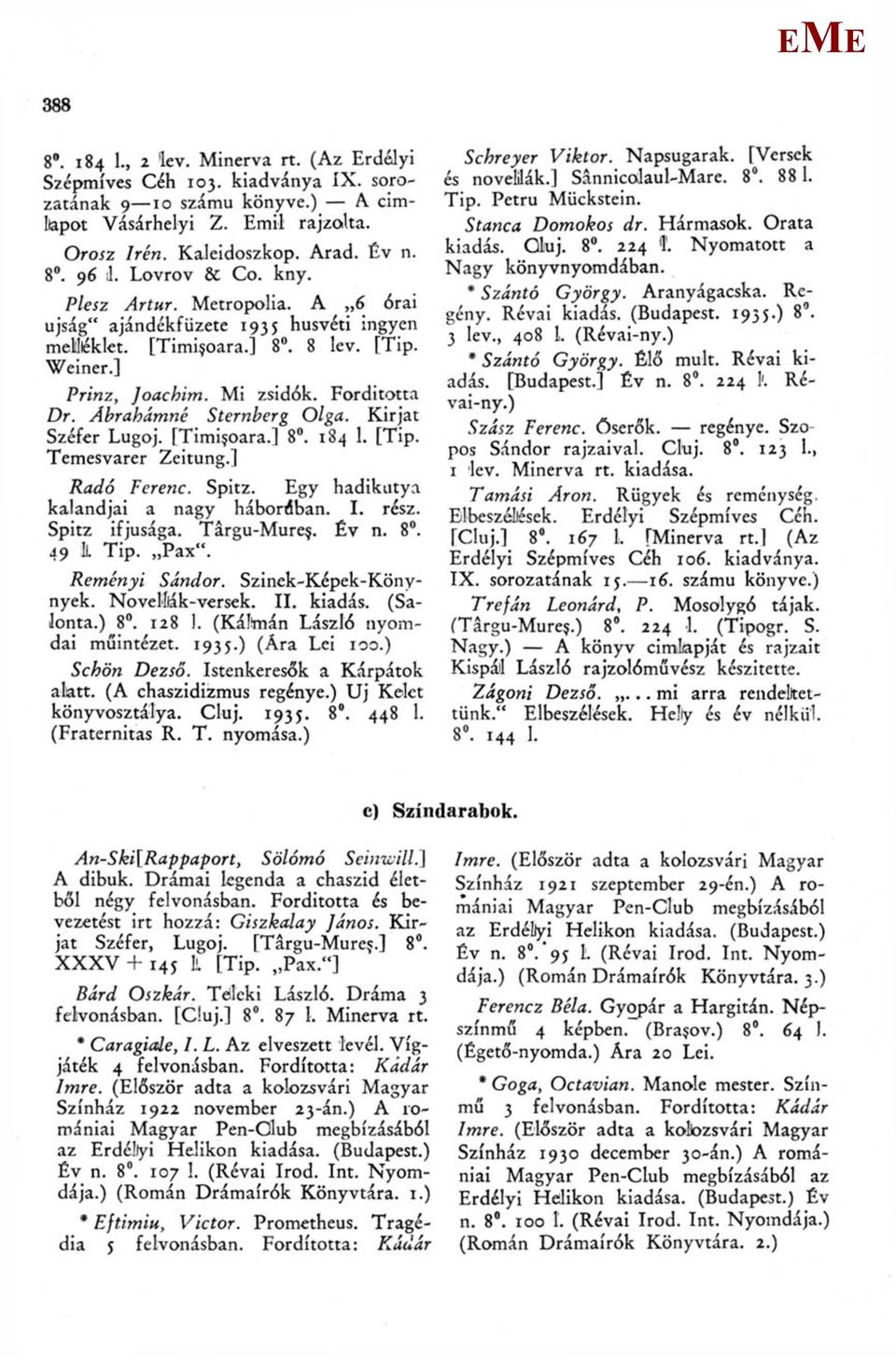 Ábrahámné Sternberg Olga. Kirjat Széfer Lugoj. [Timi$oara.] 8. 184 1. [Tip. Temesvarer Zeitung.] Radó Ferenc. Spitz. gy hadikutya kalandjai a nagy hábonüban. I. rész. Spitz ifjúsága. Tárgu-ure$. Év n.