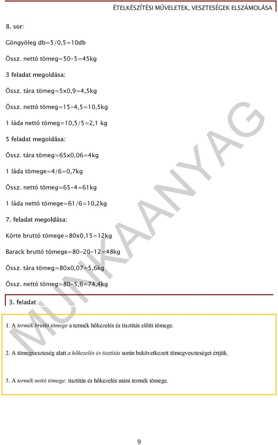 nettó tömeg=65-4=61kg 1 láda nettó tömege=61/6=10,2kg 7. feladat megoldása: Körte bruttó tömege=80x0,15=12kg Barack bruttó tömege=80-20-12=48kg Össz.