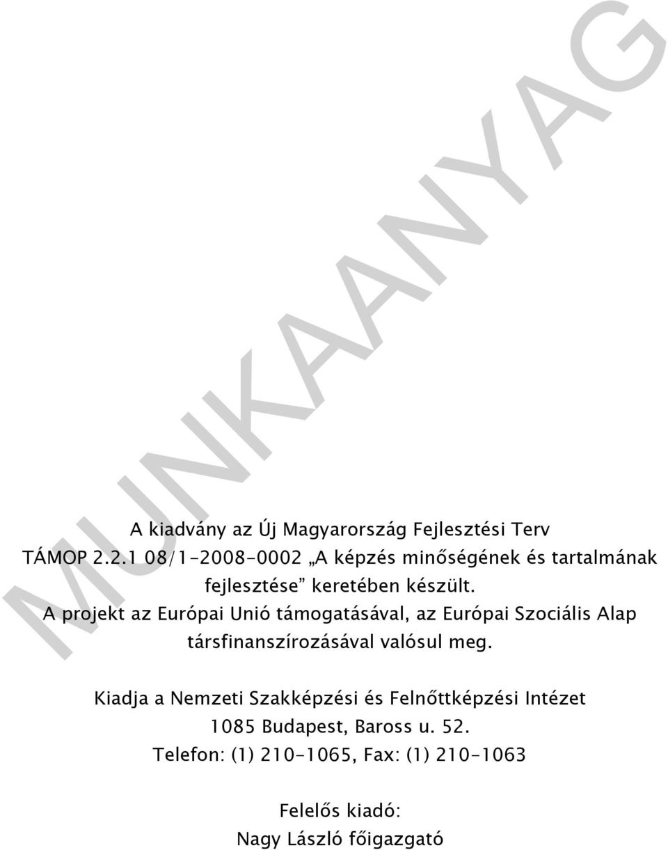 A projekt az Európai Unió támogatásával, az Európai Szociális Alap társfinanszírozásával valósul meg.