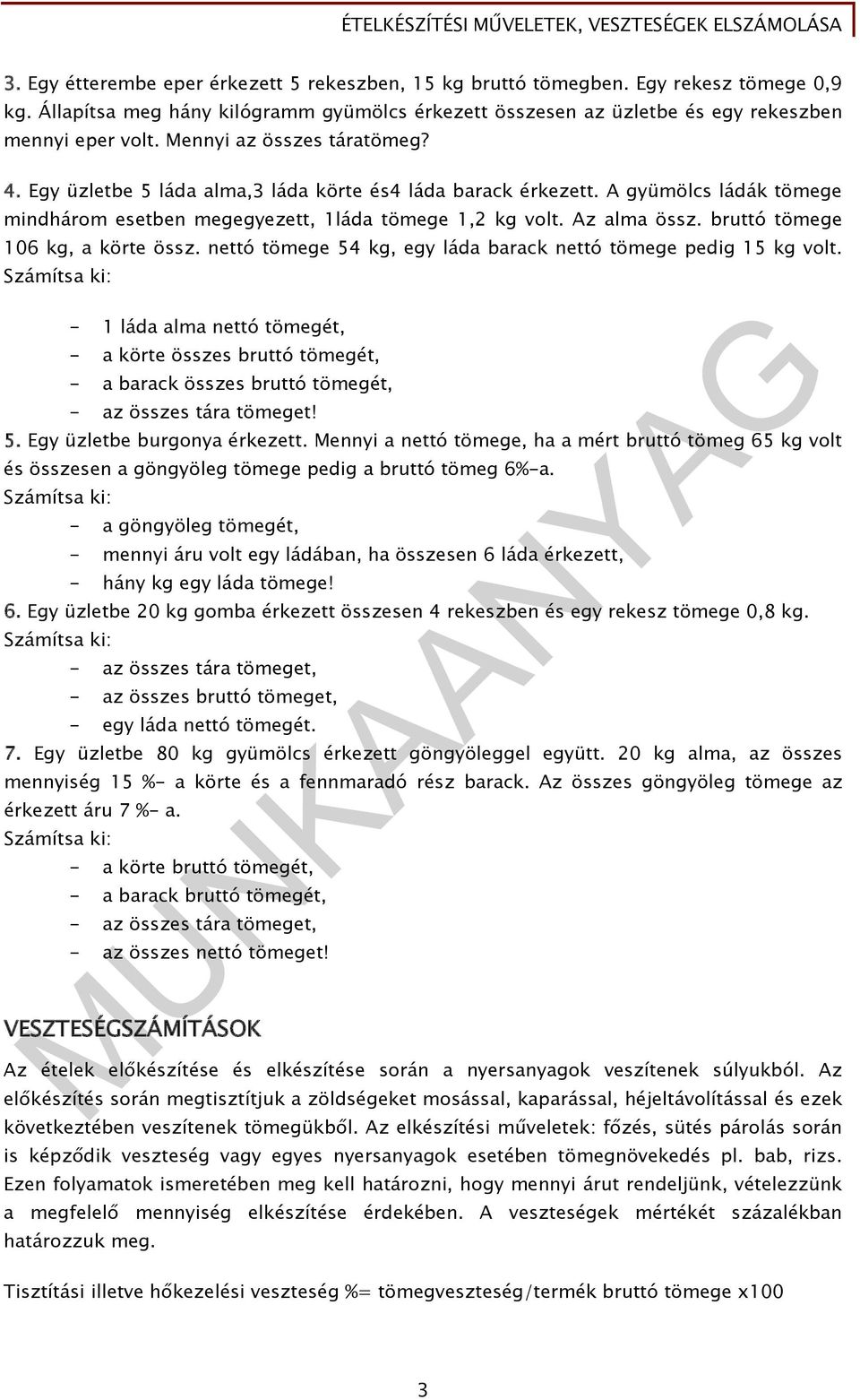 bruttó tömege 106 kg, a körte össz. nettó tömege 54 kg, egy láda barack nettó tömege pedig 15 kg volt.