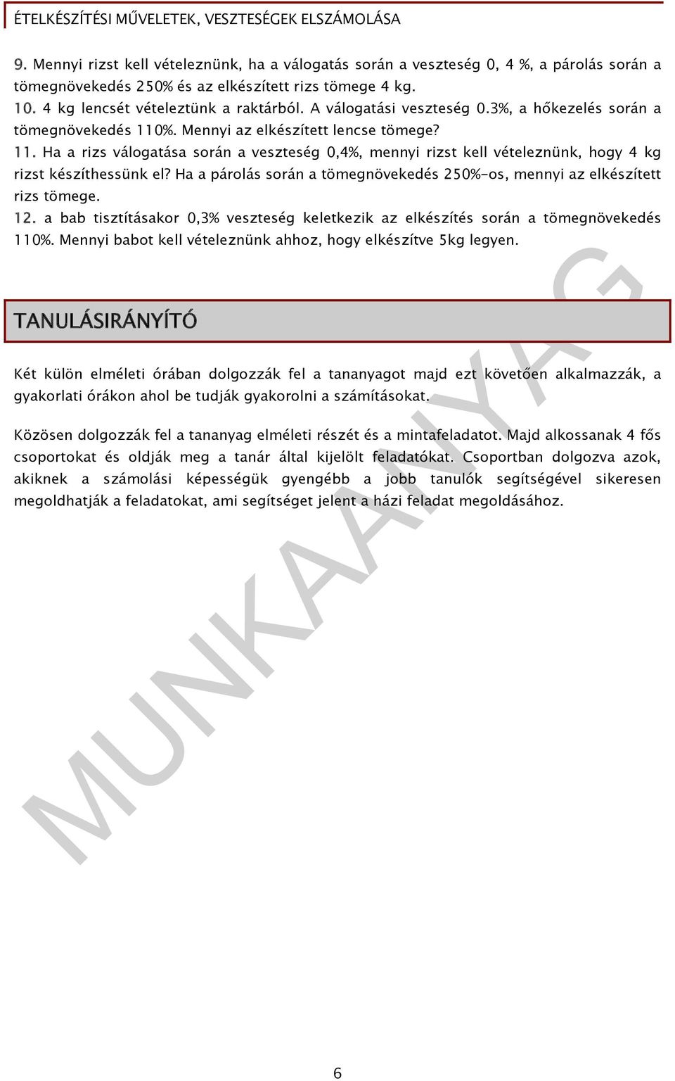 Ha a párolás során a tömegnövekedés 250%-os, mennyi az elkészített rizs tömege. 12. a bab tisztításakor 0,3% veszteség keletkezik az elkészítés során a tömegnövekedés 110%.