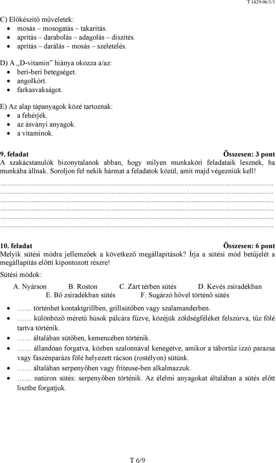 feladat Összesen: 3 pont A szakácstanulók bizonytalanok abban, hogy milyen munkaköri feladataik lesznek, ha munkába állnak. Soroljon fel nekik hármat a feladatok közül, amit majd végezniük kell! 10.